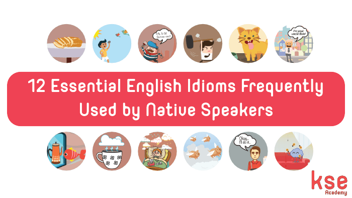 Idioms: 12 Essential English Idioms Used by Native Speakers